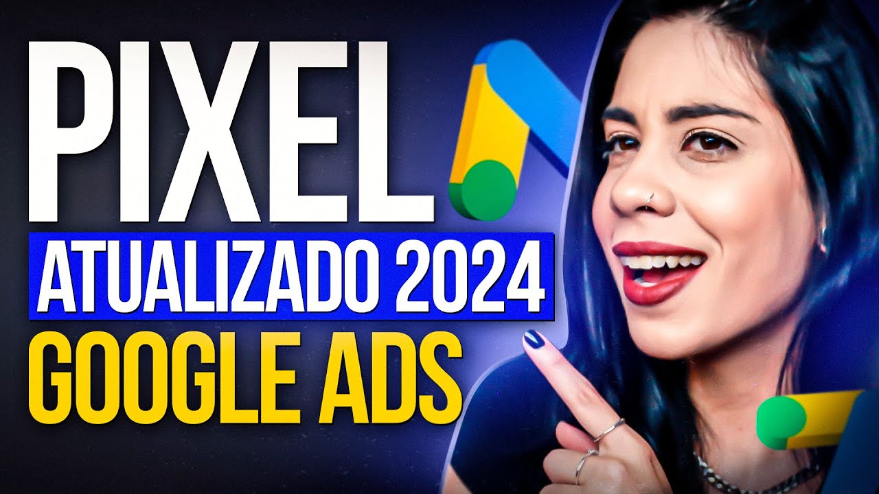[PIXEL GOOGLE ADS ATUALIZADO] PARA QUE SERVE O PIXEL, CRIAÇÃO E INSTALAÇÃO NO GOOGLE ADS - 2024