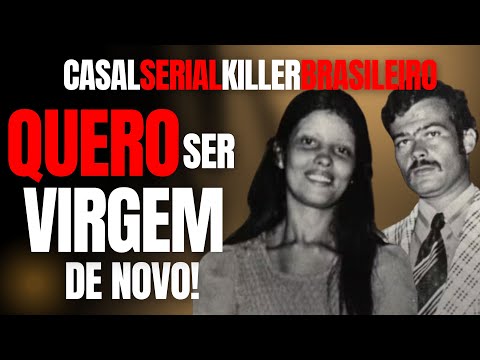 PARA VOLTAR A SER VIRGEM, HOMEM MATA OS EX-NAMORADOS DELA - CASAL SERIAL KILLER BRASILEIRO VAN e LOU