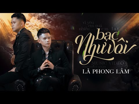 BẠC NHƯ VÔI - LÃ PHONG LÂM | OFFICIAL MUSIC VIDEO
