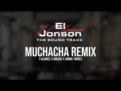 J ALVAREZ FEAT MACKIE, JONNA TORRES - MUCHACHA REMIX (AUDIO COVER) EL JONSON