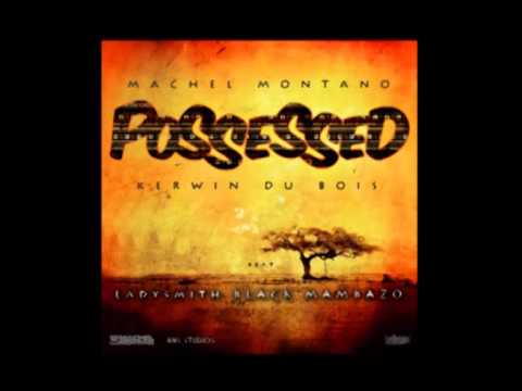 Machel Montano, Kerwin Du Bois feat  Ladysmith Black Mambazo   Possessed   YouTube