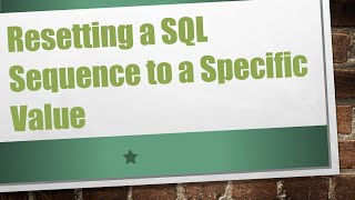 Download the video "Resetting a SQL Sequence to a Specific Value"