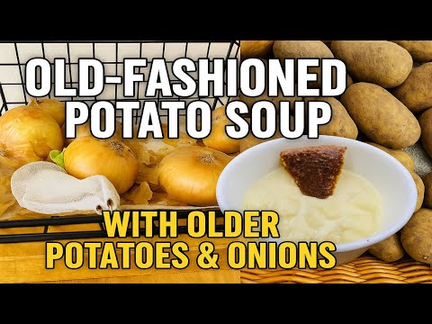How to Make Old Fashioned Potato Soup/Pantry Staple Meal That Feeds a Family of 4 for Under $5