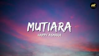 Download lagu HAPPY ASMARA - MUTIARA (Lirik Lagu) ~ Adakah kenyamanan di hatimuDi saat kau melirik dan memandangku mp3