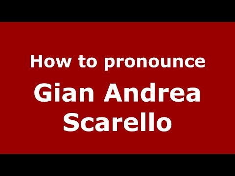 How to pronounce Gian Andrea Scarello (Italian/Italy)  - PronounceNames.com
