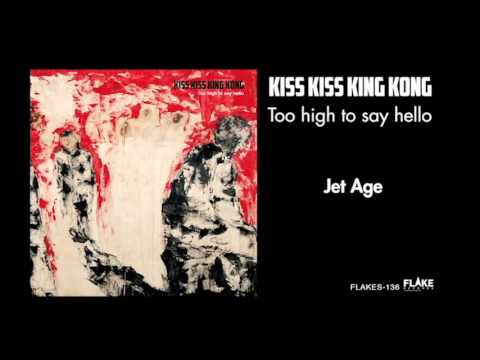 KIss Kiss King Kong / Jet Age (from TOO HIGH TO SAY HELLO/FLAKES-136)