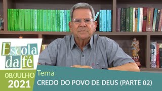 Escola da Fé - Credo do Povo de Deus (08/07/2021) Parte 02