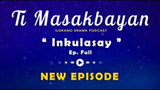 Download lagu Ti Masakbayan EP FULL ' Inkulasay ' | NEW UPDATE 23/10 | PODCAST DRAMA ILOKANO mp3