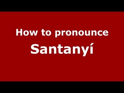 How to pronounce Santanyí (Spanish/Spain) - PronounceNames.com