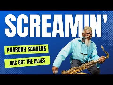 Pharoah Sanders is Screaming the Blues with help from JOHN HICKS