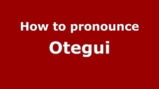How to pronounce Otegui