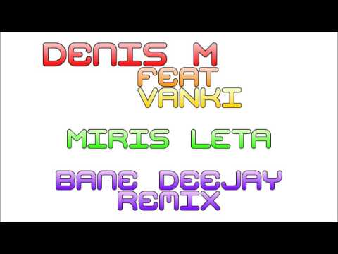 Denis M Feat. Vanki - Miris Leta (Bane DeeJay Remix)