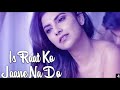 Is Raat Ko Jaane Na Do Song