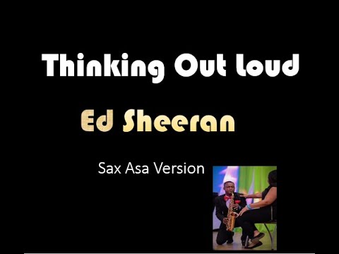 Ed Sheeran - Thinking out Loud (Sax Asa Version)