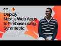 Deploy Next Js Web Apps To Firebase Using Symmetric