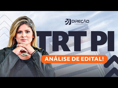 Concurso TRT PI: análise do edital 2022 publicado para 43 vagas IMEDIATAS e até R$ 12,4 MIL!