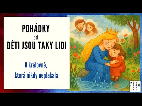Pohádky od Děti jsou taky lidi - O královně, která nikdy neplakala