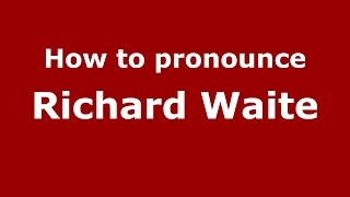 How to pronounce Richard Waite