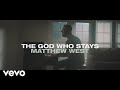 Matthew West - The God Who Stays (Official Music Video)