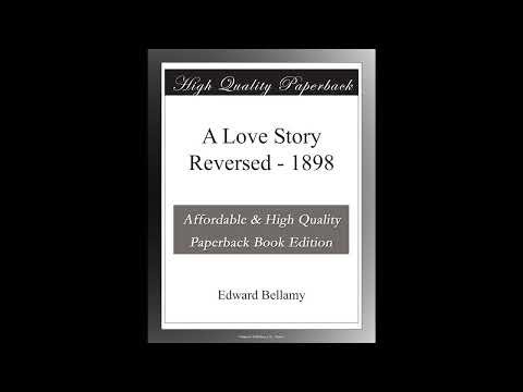 A Love Story Reversed - 1898 by Edward Bellamy — free full audiobook