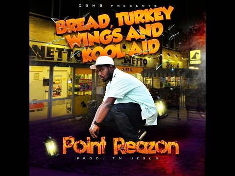 Point Reazon - Bread Turkey Wings & Kool Aid .......(prod. TN_jesus)