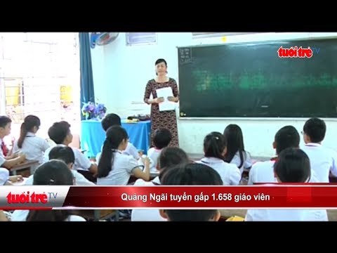 Quảng Ngãi tuyển gấp 1.658 giáo viên | Truyền Hình - Báo Tuổi Trẻ