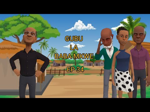 GUBU LA BABA MKWE (EP 34)