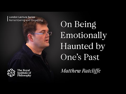 On Being Emotionally Haunted by One’s Past - Matthew Ratcliffe