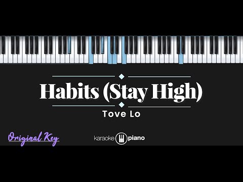 Habits (Stay High) - Tove Lo (KARAOKE PIANO - ORIGINAL KEY)