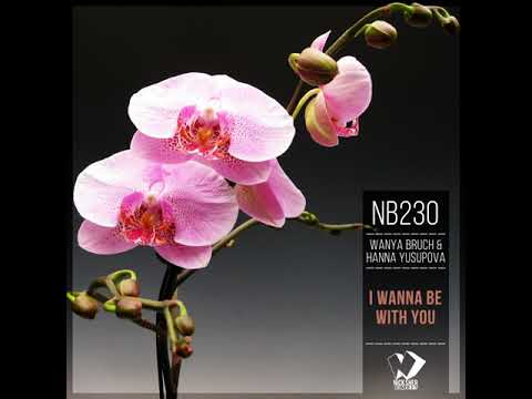 Wanya Bruch & Hanna Yusupova - I Wanna Be with You (Original Mix)