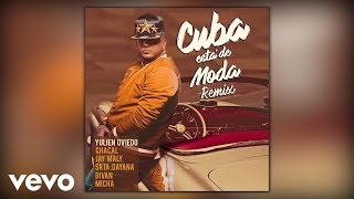 Yulien Oviedo - Cuba está de Moda (Remix) ft. Micha, Chacal, Divan, La Senorita Dayana, Jay Maly