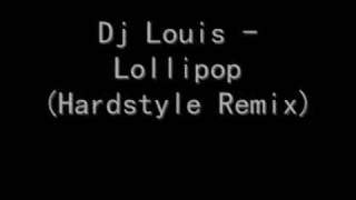 Dj Louis - Lollipop (Hardstyle Remix)