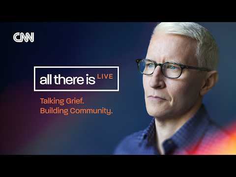 Join Anderson Cooper for a live discussion on grief | All There Is Live