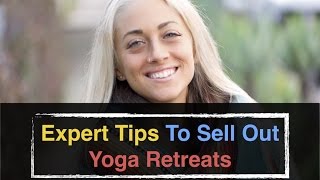 Expert Tips to Sell Out Yoga Retreats