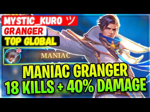 MANIAC GRANGER 18 KILLS + 40% HERO DAMAGE  [ Top Global Granger ] Mystic_Kuro ツ Mobile Legends Build