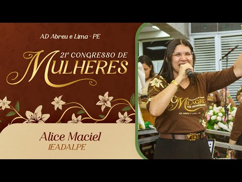 Alice Maciel - 21º Congresso de Mulheres - Ieadalpe - 11/07/2025  - Parte 2