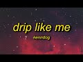 Kenndog - Drip Like Me (Lyrics) | i'm sorry for dripping but drip is what i do