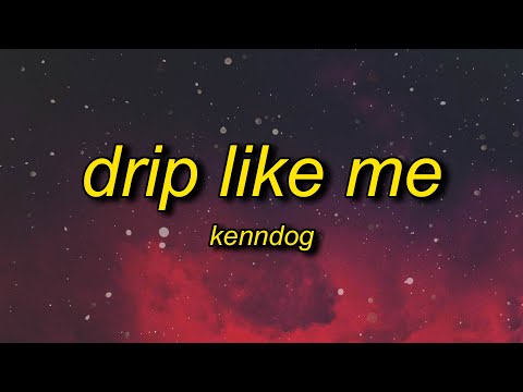 Kenndog – Drip Like Me (Lyrics) | i’m sorry for dripping but drip is what i do