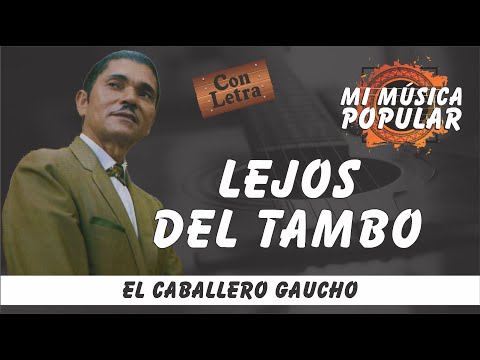 Lejos Del Tambo - El Caballero Gaucho - Con Letra (Video Lyric)