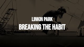 Linkin Park - Breaking the Habit (Lyrics)