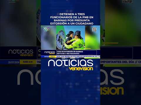 Detienen a tres funcionarios de la PNB en Barinas por presunta extorsión a un ciudadano