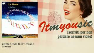 Le Orme - Come Onde Sull' Oceano