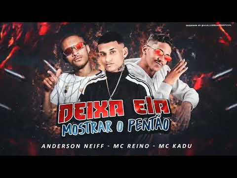 ANDERSON NEIFF, MC REINO E MC KADU = DEIXA ELA MOSTRAR O PENTÃO