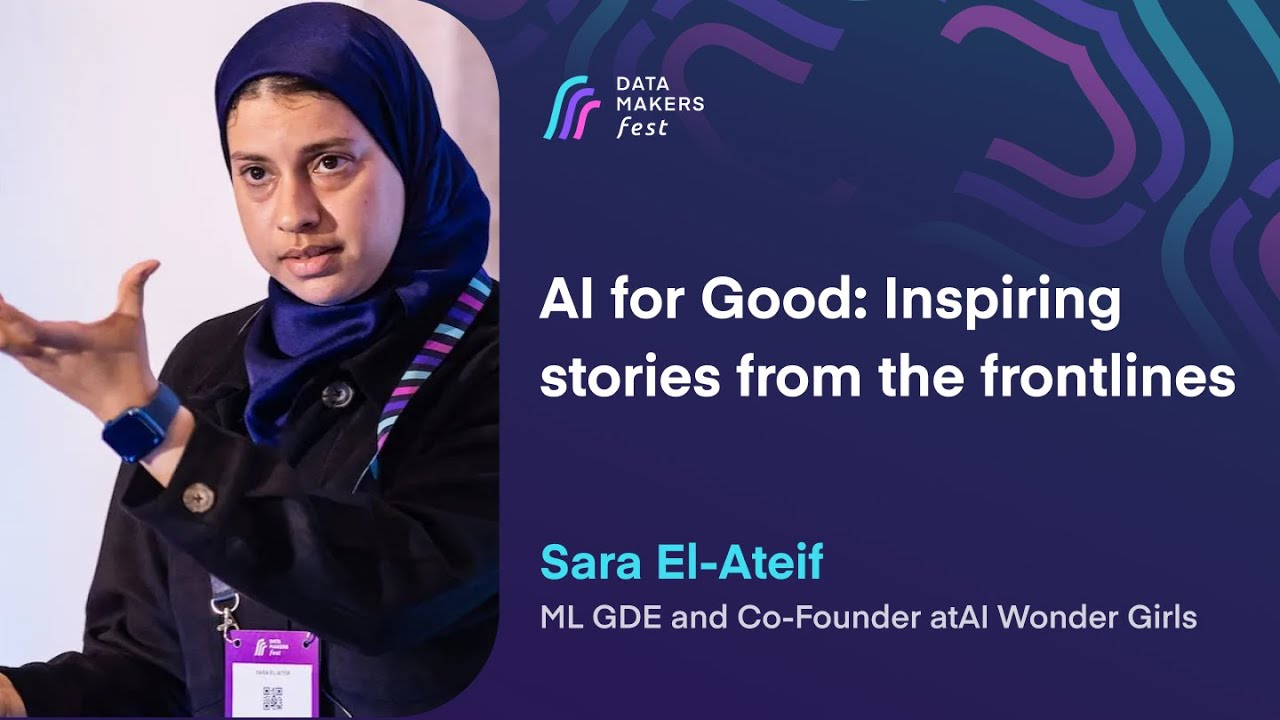 AI for Good: Inspiring stories from the frontlines by Sara El-Ateif | Data Makers Fest 23
