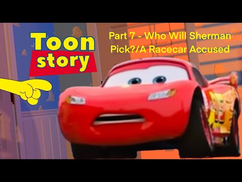Toon Story Part 7 - Who Will Sherman Pick?/A Race Car Accused