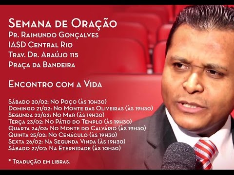 Semana de Oração - 24/02/2016 - ”Junto do Rio e na Prisão” - Pr. Raimundo Gonçalves