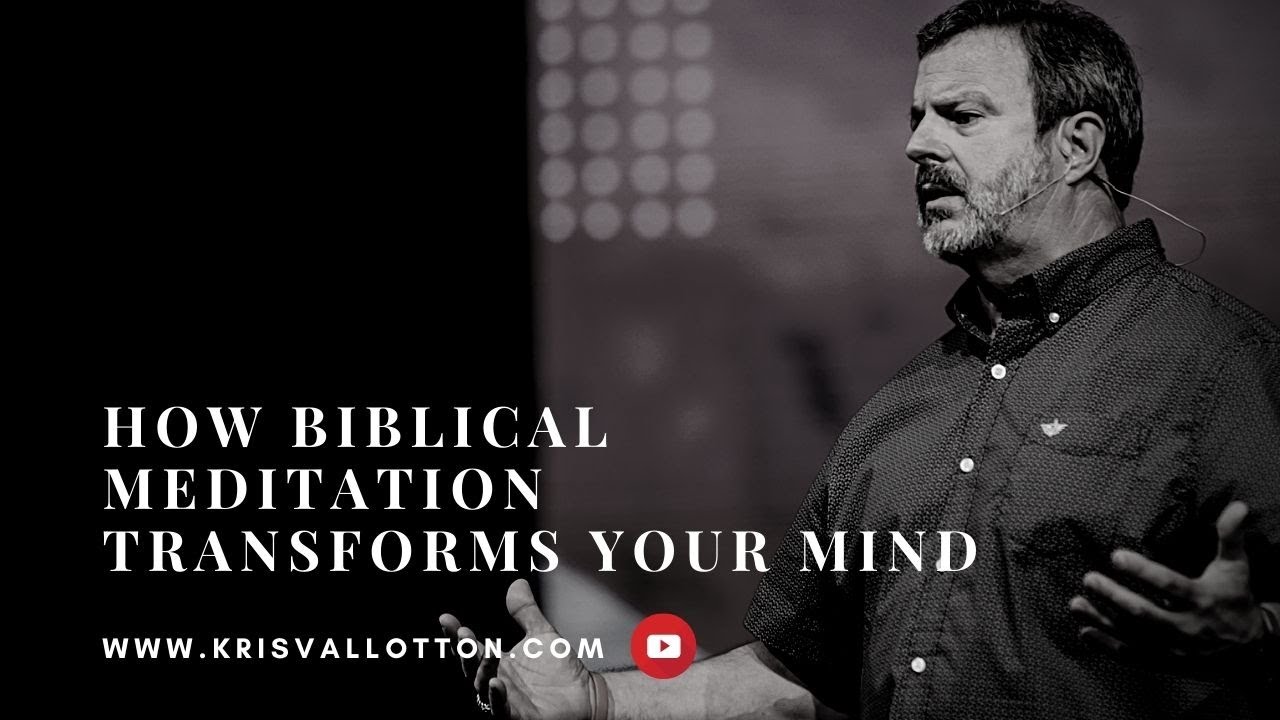 How Biblical Meditation Transforms Your Mind