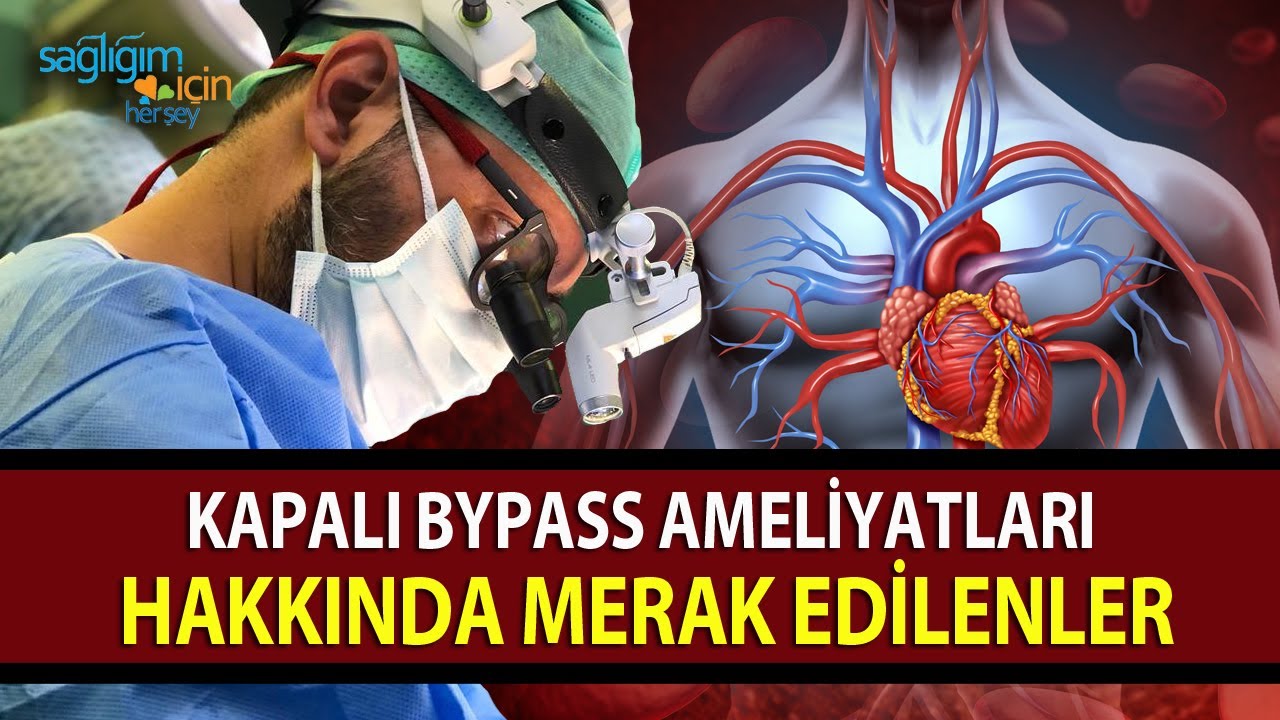 Kapalı Bypass Ameliyatları Hakkında Merak Edilenler