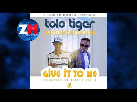 TOLO TIGER Ft ROBERTO - GIVE IT TO ME (Audio) |ZEDMUSIC| ZAMBIAN MUSIC 2018