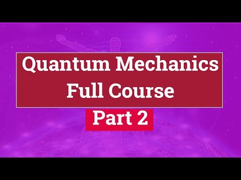 Quantum Physics Full Course | Quantum Mechanics Course | Part 2